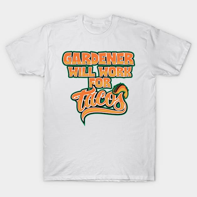 Gardener will work for tacos T-Shirt by SerenityByAlex